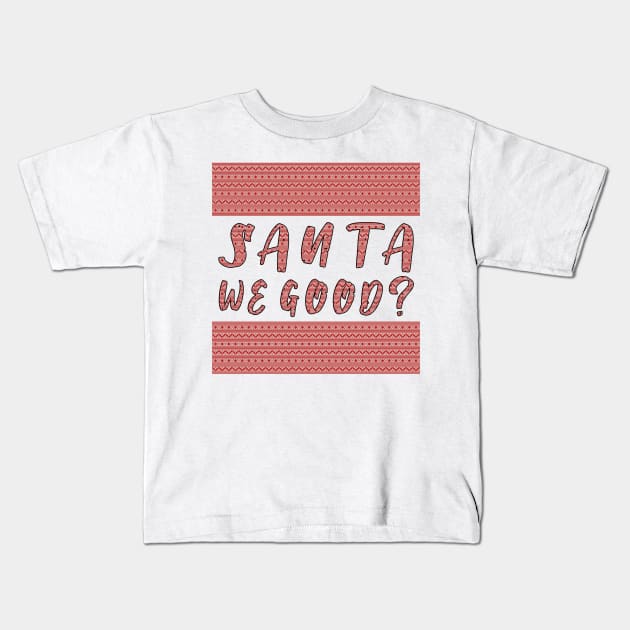 Santa we Good ? Funny Christmas Gifts Kids T-Shirt by artspot